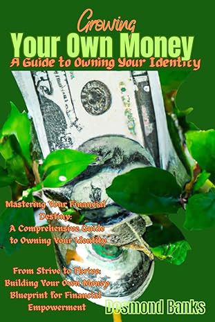 growing your own money a guide to owning your identity 1st edition desmond banks b0cplygqcx, 979-8870611709