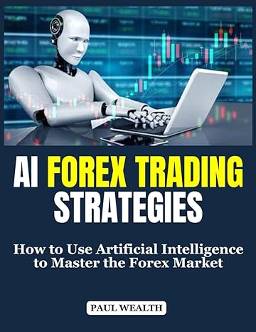 ai forex trading strategies how to use artificial intelligence to master the forex market 1st edition paul