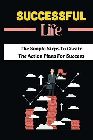 successful life the simple steps to create the action plans for success 1st edition lindsey tuerk b0bpcl47h2,
