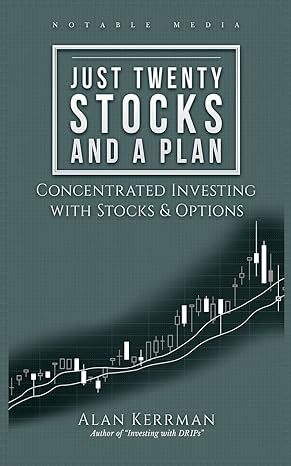 just twenty stocks and a plan concentrated investing with stocks and options 1st edition alan kerrman