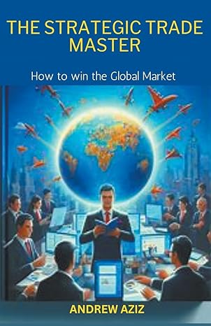 the strategic trade master how to win the global market 1st edition andrew aziz b0ctkqqyzn, 979-8224959952