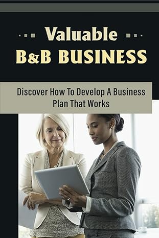 valuable bandb business discover how to develop a business plan that works 1st edition stephany dacamara