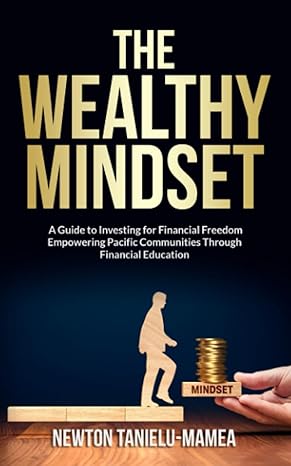 the wealthy mindset a guide to investing for financial freedom empowering pacific communities through