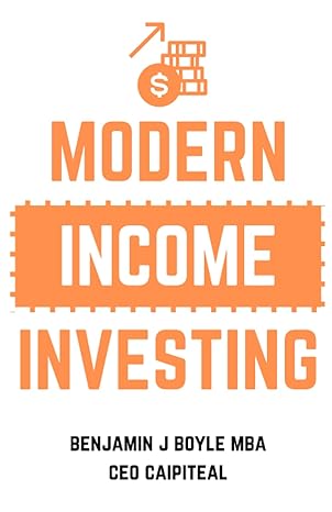 modern income investing a comprehensive guide to investing for an additional income 1st edition mr benjamin j