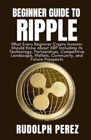 beginner guide to ripple what every beginner crypto investor should know about xrp including its technology