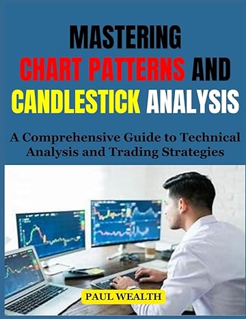 mastering chart patterns and candlestick analysis a comprehensive guide to technical analysis and trading