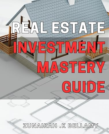 real estate investment mastery guide unlock the secrets of successful real estate investing proven strategies