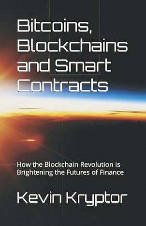 bitcoins blockchains and smart contracts how the blockchain revolution is brightening the futures of finance