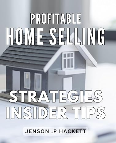 profitable home selling strategies insider tips maximize your home sale profit with exclusive insider