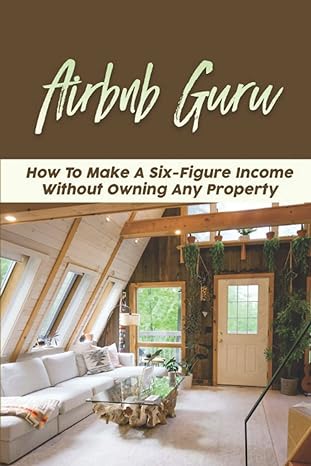 airbnb guru how to make a six figure income without owning any property 1st edition bennie twiss b0bpgbv4f3,