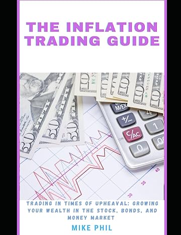 the inflation trading guide trading in times of upheaval growing your wealth in the stock bonds money market