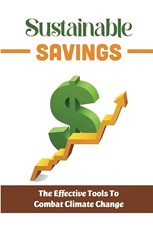 sustainable savings the effective tools to combat climate change 1st edition nickole sathre b0bpgc79p2,