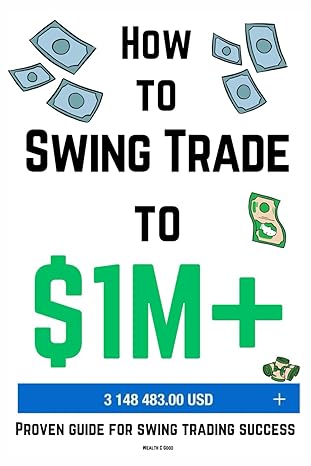 how to swing trade to $1m+ 1st edition wealth good b0cjxdrxyv, 979-8862653724