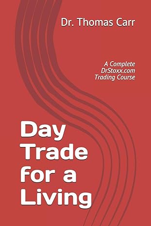 day trade for a living a complete drstoxx com trading course 1st edition dr thomas carr 1797415557,