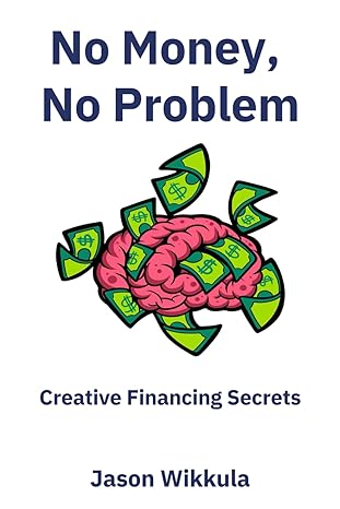 no money no problem creative financing secrets 1st edition jason wikkula b0ctktjv27, 979-8877364332