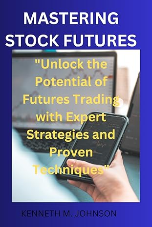 mastering stock futures 1st edition kenneth m johnson b0cw2h5nn9, 979-8880265312