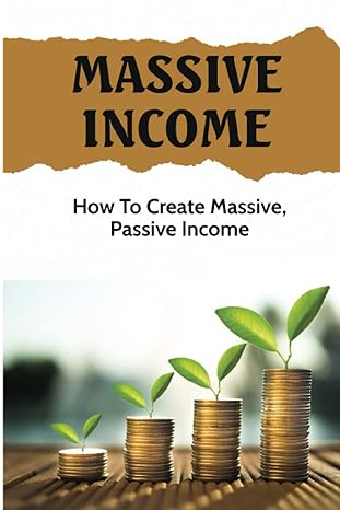 massive income how to create massive passive income 1st edition ray hoback b0bp9wph3c, 979-8367265675