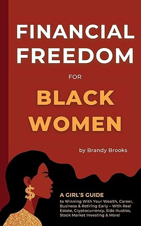 financial freedom for black women a girls guide to winning with your wealth career business and retiring