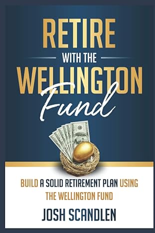 retire with the wellington fund build a successful retirement using vanguards oldest mutual fund 1st edition