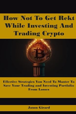how not to get rekt while investing and trading crypto effective strategies you need to master to save your
