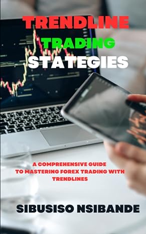 trendline trading strategies a comprehensive guide to mastering forex trading with trendlines 1st edition