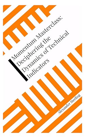 momentum masterclass deciphering the dynamics of technical indicators 1st edition alexander sterling
