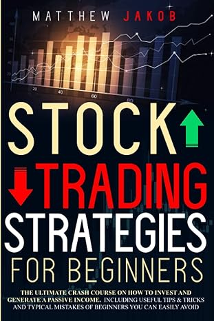 stock trading strategies for beginners the ultimate crash course on how to invest and generate a passive