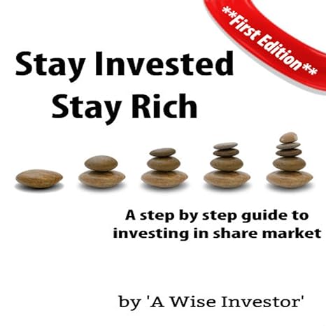 stay invested stay rich a step by step guide to investing in share market 1st edition mr mohit anilkumar