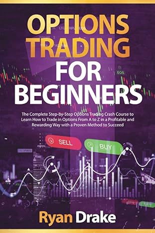 options trading for beginners the complete step by step options trading crash course to learn how to trade in