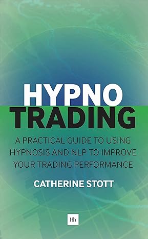 hypnotrading a practical guide to using hypnosis and nlp to improve your trading performance 1st edition