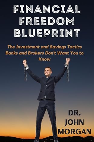 financial freedom blueprint the investment and savings tactics banks and brokers dont want you to know 1st