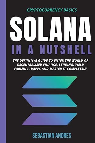solana in a nutshell the definitive guide to enter the world of decentralized finance lending yield farming