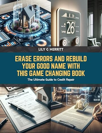 Erase Errors And Rebuild Your Good Name With This Game Changing Book The Ultimate Guide To Credit Repair