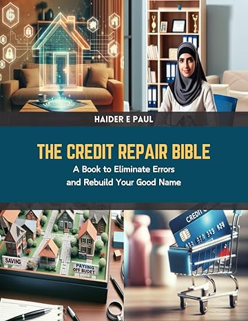 the credit repair bible a book to eliminate errors and rebuild your good name 1st edition haider e paul