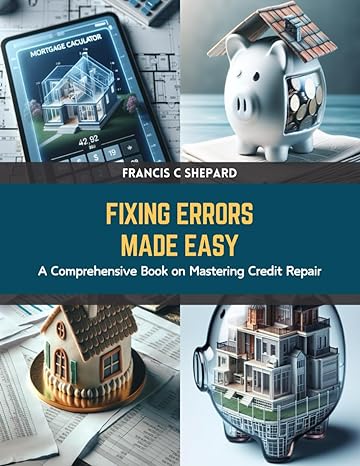 fixing errors made easy a comprehensive book on mastering credit repair 1st edition francis c shepard