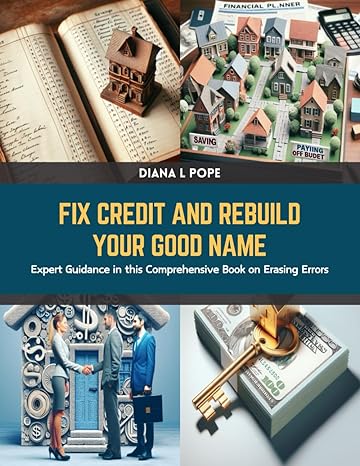 fix credit and rebuild your good name expert guidance in this comprehensive book on erasing errors 1st