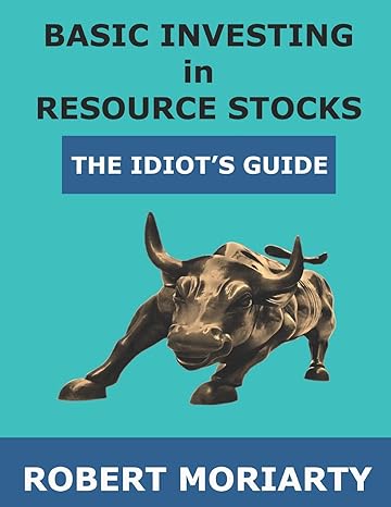 basic investing in resource stocks the idiots guide 1st edition robert moriarty ,jeremy irwin 1795249323,