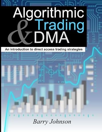 algorithmic trading and dma an introduction to direct access trading strategies 1st edition barry johnson