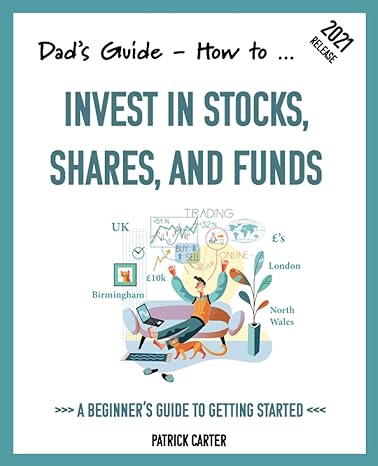 Dads Guide How To Invest In Stocks Shares And Funds A Beginners Guide To Getting Started