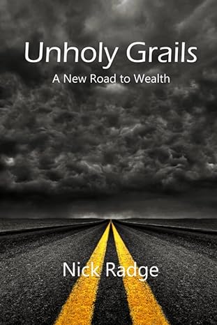 unholy grails a new road to wealth 1st edition nick radge 0980812852, 978-0980812855