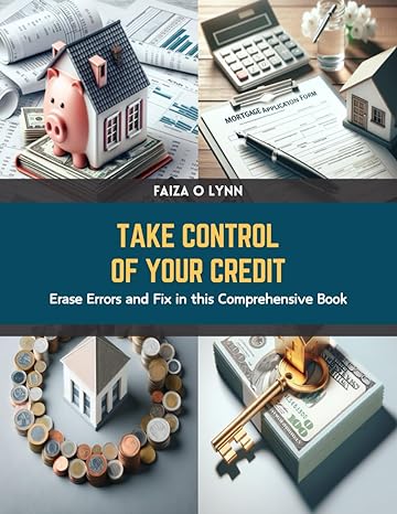 take control of your credit erase errors and fix in this comprehensive book 1st edition faiza o lynn