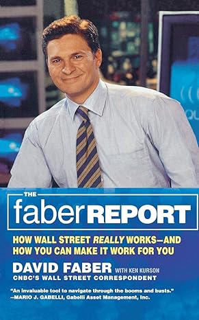 the faber report how wall street really works and how you can make it work for you 1st edition david faber