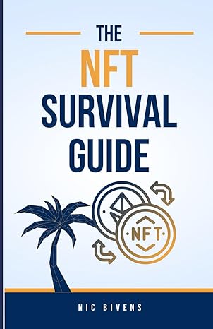 the nft survival guide 15 tips on trading creating and understanding nfts 1st edition nic bivens b0cxsn5mzj,