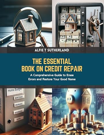 the essential book on credit repair a comprehensive guide to erase errors and restore your good name 1st