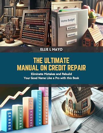 the ultimate manual on credit repair eliminate mistakes and rebuild your good name like a pro with this book