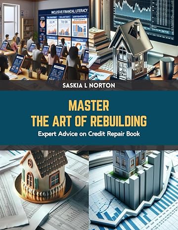 master the art of rebuilding expert advice on credit repair book 1st edition saskia l norton b0cts43gpp,