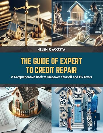 the guide of expert to credit repair a comprehensive book to empower yourself and fix errors 1st edition