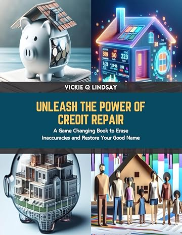 unleash the power of credit repair a game changing book to erase inaccuracies and restore your good name 1st