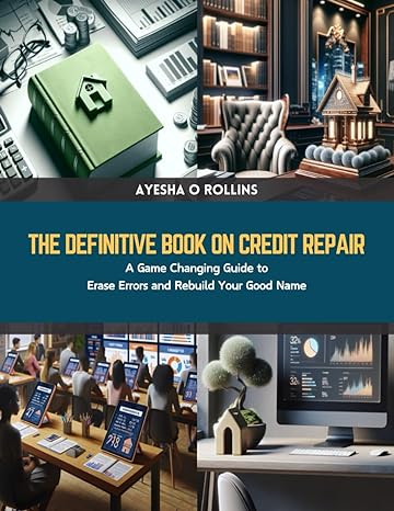 the definitive book on credit repair a game changing guide to erase errors and rebuild your good name 1st