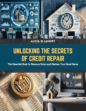 unlocking the secrets of credit repair the essential book to remove errors and restore your good name 1st